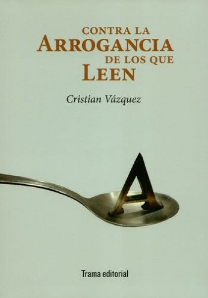 Contra la arrogancia de los que leen | Cristian Vázquez