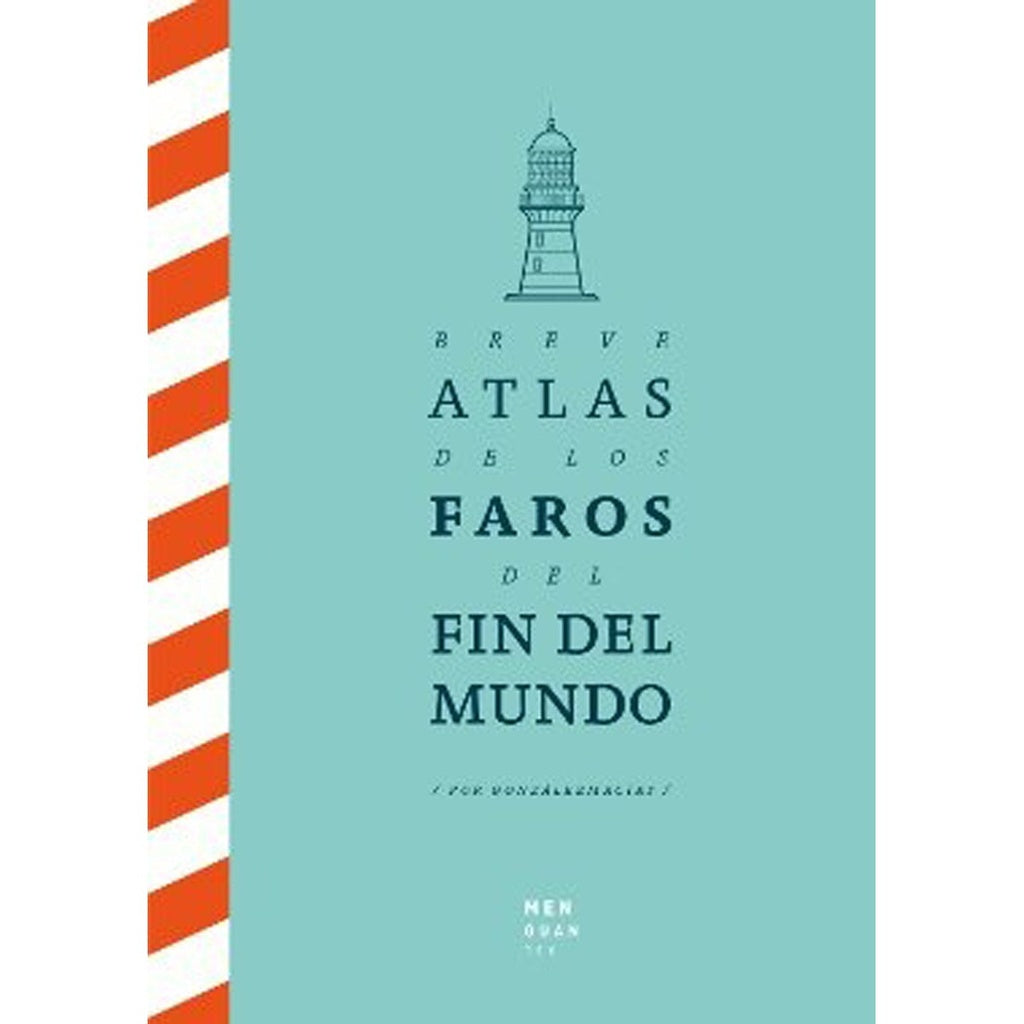 BREVE ATLAS  DE LOS FAROS DEL FIN DEL MUNDO | MONZALEZMACIA