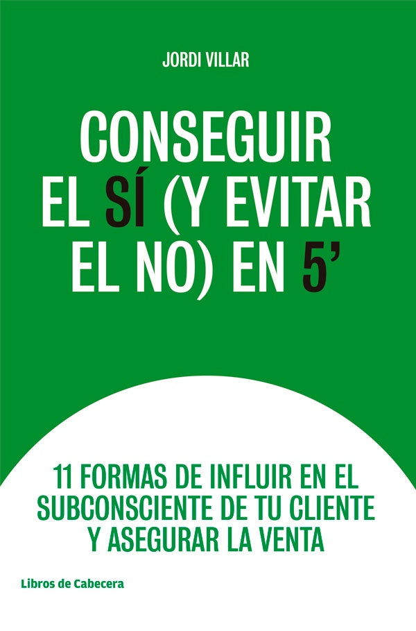 Conseguir el sí (y evitar el no) en 5": 11 formas de influir en el subconsciente de tu cliente y ase | Jordo Villar
