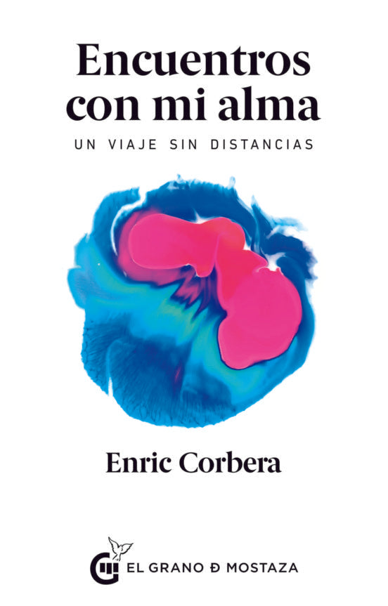 ENCUENTROS CON MI ALMA: UN VIAJE SIN DISTANCIAS.. | Enric Corbera