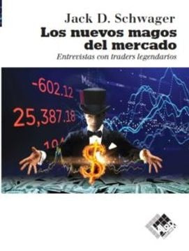 LOS NUEVOS MAGOS DEL MERCADO: ENTREVISTAS CON TRADERS LEGENDARIOS | Jack D.  Schwager