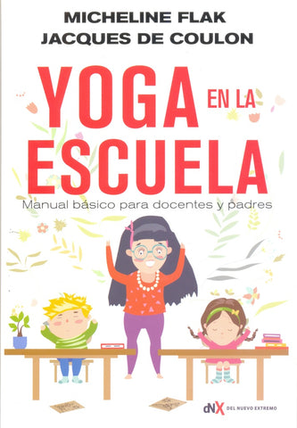 YOGA EN LA ESCUELA: MANUAL BÁSICO PARA DOCENTES Y PADRES.. | Micheline  Flak