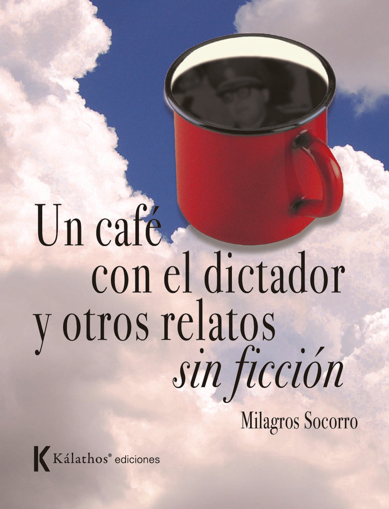 Un café con el dictador y otros relatos sin ficción | Milagros Socorro