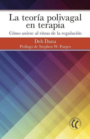 LA TEORIA POLIVAGAL EN TERAPIA: COMO UNIRSE AL RITMO DE LA REGULACION.. | Deb  Dana