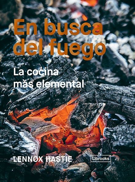 EN BUSCA DEL FUEGO: LA COCINA MAS ELEMENTAL  | LENNOX  HASTIE