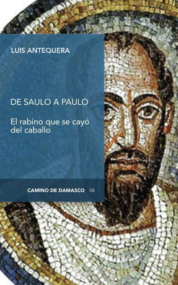 De Saulo a Paulo, el rabino que se cayó del caballo | Luis Antequera Becerra