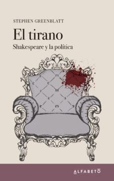 EL TIRANO: SHAKESPEARE Y LA POLÍTICA.. |  Stephen  Greenblatt