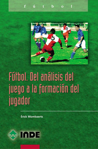 FUTBOL. DEL ANALISIS DEL JUEGO A LA FORMACION | Erick Mombaerts