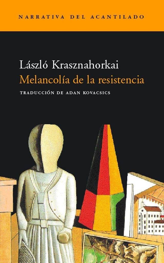 MELANCOLIA DE LA RESISTENCIA.. | László Krasznahorkai