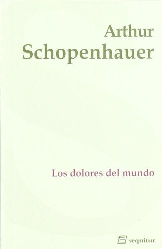 LOS DOLORES DEL MUNDO.. | Arthur Schopenhauer