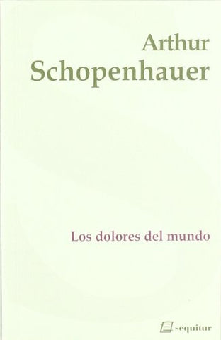 LOS DOLORES DEL MUNDO.. | Arthur Schopenhauer