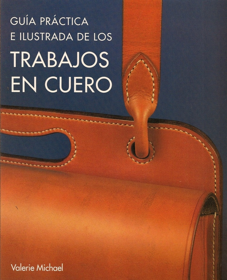 GUIA PRACTICA E ILUSTRADA DE LOS TRABAJOS EN CUERO | MICHAEL VALERIE