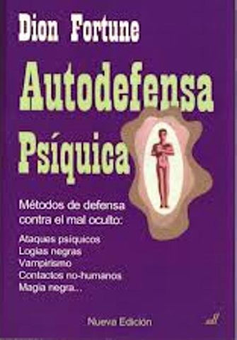 AUTODEFENSA PSIQUICA. MÉTODOS DE DEFENSA CONTRA EL MAL OCULTO | Dion Fortune