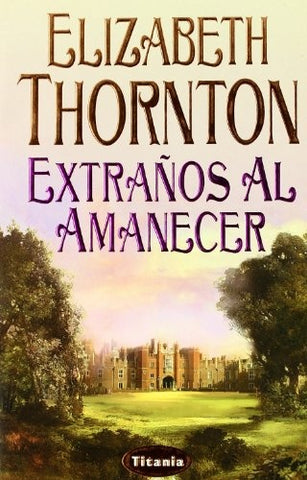 EXTRAÑOS AL AMANECER * | Elizabeth Thornton
