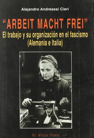 Arbet Macht Frel: el trabajo y su organización en el fascismo (Alemania e Italia) | Alejandro Andreassi Cieri