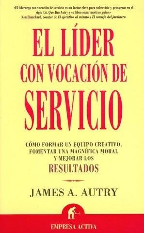 El líder con vocación de servicio* | James A. Autry