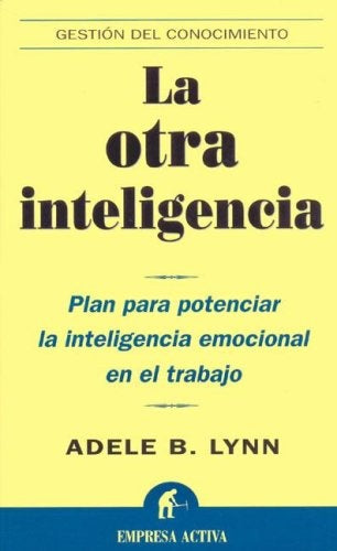 La otra inteligencia: plan para potenciar la inteligencia emocional en el trabajo | Lynn, Hojman