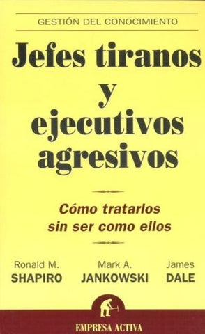 Jefes Tiranos Y Ejecutivos Agresivos / Bullies, Tyrants, And Impossible People: Como Tratarlos Sin S | MarkA.JankowskiRonaldM. Shapiro