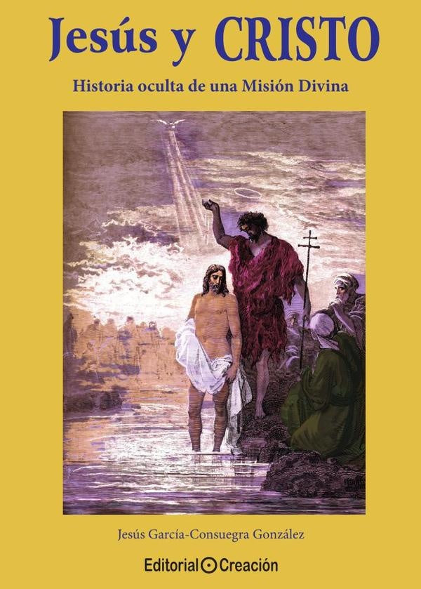 Jesús y Cristo, historia oculta de una Misión Divina | Jesús García Consuegra González