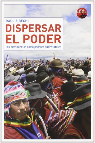 DISPERSAR EL PODER.. | Raúl Zibechi