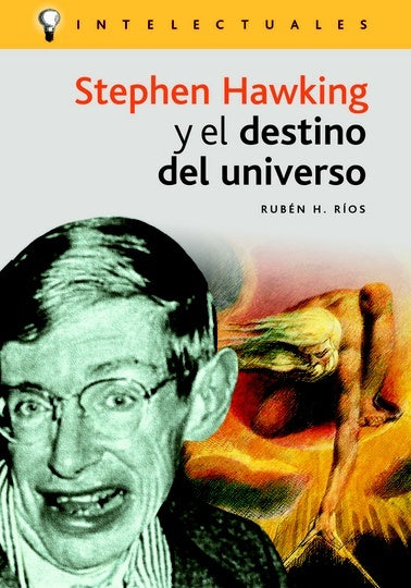 Stephen Hawking Y El Destino Del Universo/ Stephen Hawking and the Universe Destiny (Intelectuales / | RubenH. Rios