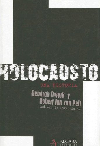 HOLOCAUSTO UNA HISTORIA | Dwork-Pelt-Navascués Zulaica