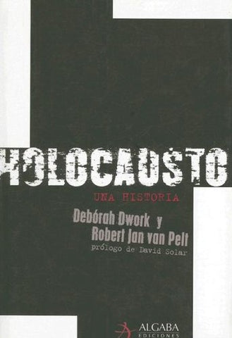 HOLOCAUSTO UNA HISTORIA | Dwork-Pelt-Navascués Zulaica