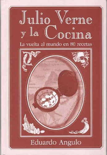 Julio Verne y la cocina: la vuelta al mundo en 80 recetas | Eduardo Angulo Pinedo