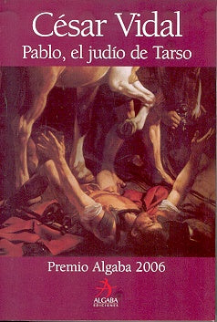 Pablo, el Judio de Tarso: IV Premio Algaba 2006 (Biografia (Algaba Ediciones)) (Spanish Edition) | Cesar Vidal
