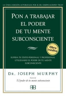 Pon a trabajar el poder de tu mente subconsciente | Joseph Murphy