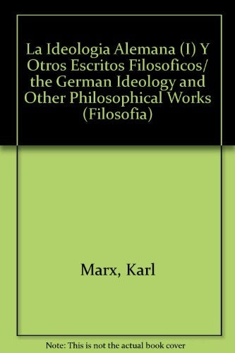IDEOLOGIA ALEMANA Y OTROS ESCRITOS FILOSOFICOS, LA | KARL MARX