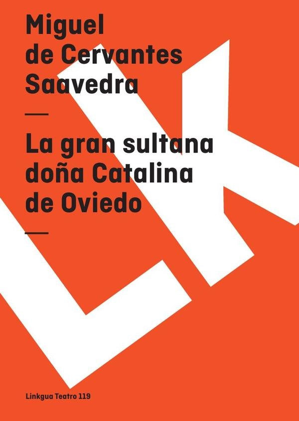 La gran sultana doña Catalina de Oviedo | Miguel de Cervantes, Saavedra