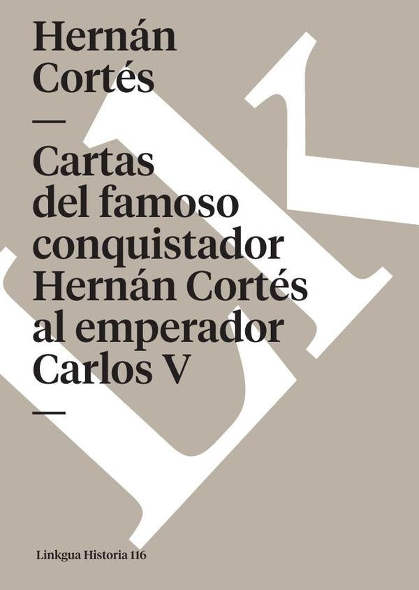Cartas del famoso conquistador Hernán Cortés al emperador Carlos V | Hernán Cortés