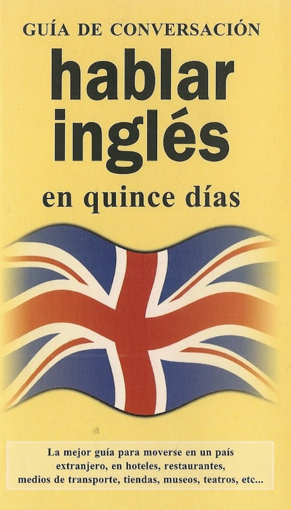 Hablar inglés en quince días. Guía de conversación