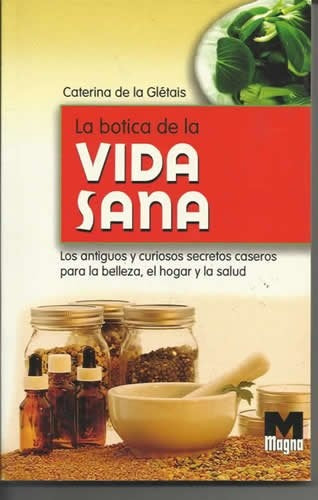 LA BOTICA DE LA VIDA SANA.. | CATERINA DE LA GLÉTAIS