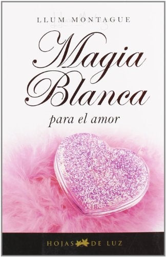 Magia blanca para el amor (Spanish Edition) | Llum Montague
