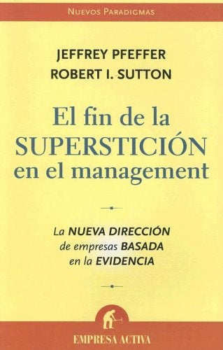 EL FIN DE LA SUPERSTICION EN EL MANAGEMENT (Nuevos Paradigmas) (Spanish Edition) | Pfeffer, Sutton