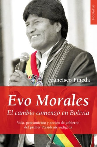 Evo Morales: El Cambio Comenzo En Bolivia (Spanish Edition) | Francisco Pineda