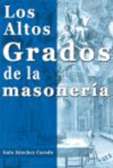 Los altos grados de la masonería | Galo Sánchez-Casado