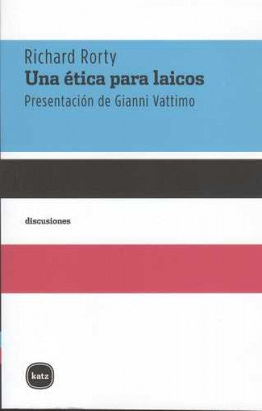 UNA ÉTICA PARA LAICOS.. | Richard Rorty