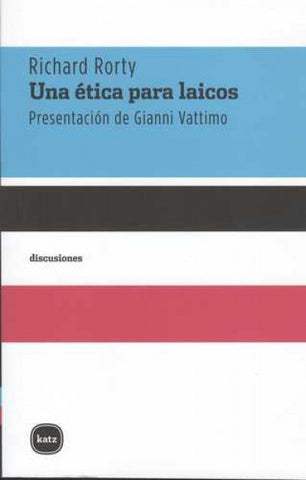UNA ÉTICA PARA LAICOS.. | Richard Rorty