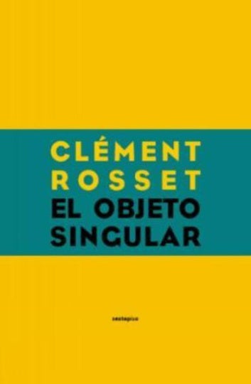 El Objeto singular/ The unique Object (Spanish Edition) | Clement Rosset
