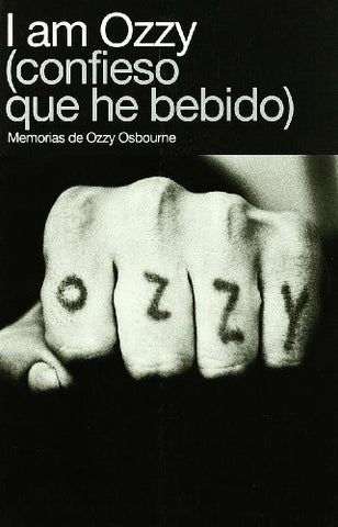 I AM OZZY (confieso que he bebido)... | John Michael Osbourne