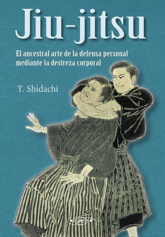 Ju-jitsu. El ancestral arte de la defensa personal mediante la destreza corporal | T Shidachi