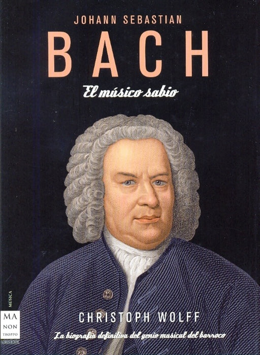 BACH, EL MUSICO SABIO (Spanish Edition) | WOLFF CHRISTOPH