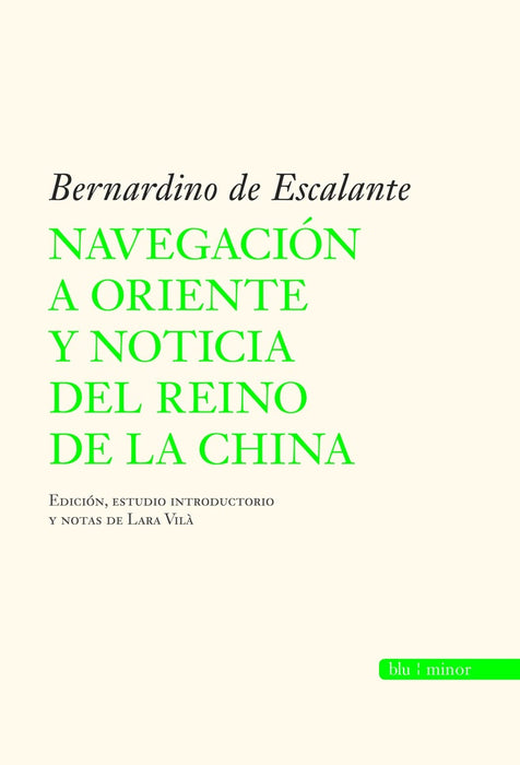 NAVEGACIÓN A ORIENTE Y NOTICIA DEL REINO DE LA CHINA |  BERNARDINO  DE ESCALANTE