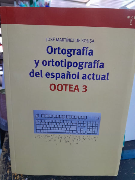 ORTOGRAFÍA Y ORTOTIPOGRAFÍA DEL ESPAÑOL ACTUAL OOTEA 3..  | JOSE MARTINEZ DE SOUSA