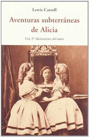 AVENTURAS SUBTERRANEAS DE ALICIA | Lewis Carroll