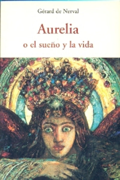AURELIA O EL SUEÑO Y LA VIDA.. | Gérard de Nerval