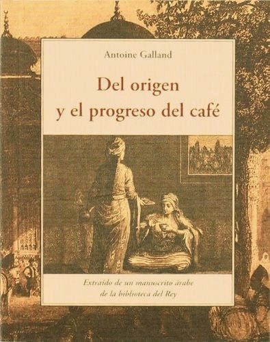 Del origen y el progreso del café | Antoine Galland